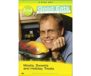 GOOD EATS WITH ALTON BROWN : Vol. 1 = Meats, Sweets and Holiday Treats