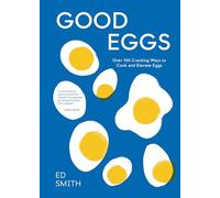 Good Eggs: Over 100 Cracking Ways to Cook and Elevate Eggs
