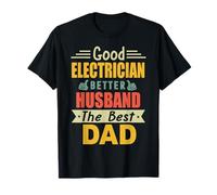 Good Electrician Better Husband The Best Dad for Fathers Day Maglietta