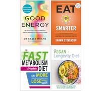 Good Energy, Eat Smarter, The Fast Metabolism Diet For Beginners & The Vegan Longevity Diet 4 Books Collection Set