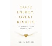 Good Energy, Great Results: The Power of Loving Yourself First