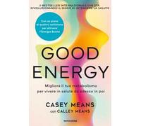 Good energy. Migliora il tuo metabolismo per vivere in salute da adesso in poi