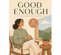 Good Enough: A Coloring Book for Adults: Art Therapy for Releasing Perfectionism, Chronic Productivity Guilt, and Finding Peace