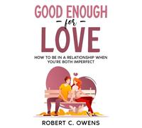 Good Enough For Love: How to Be in a Relationship When You're Both Imperfect