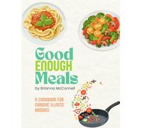 Good Enough Meals: A Cookbook for Chronic Illness Baddies