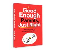 Good Enough Parents, Just Right - Raising Children Through Trial and Error | Practical Parenting Guide for Confidence, Communication, Healthy Boundaries, Family Connection & Everyday Challenges