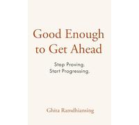 Good Enough to Get Ahead: Stop Proving. Start Progressing.