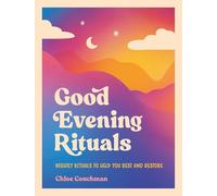 Good Evening Rituals: Nightly Rituals to Help You Rest and Restore