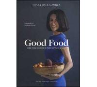 Good food. Cibo vero, cucinato in modo semplice e sano