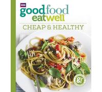 Good Food Eat Well: Cheap and Healthy (Tascabile)