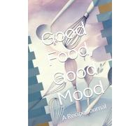Good Food, Good Mood: A Recipe Journal