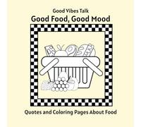Good Food, Good Mood: Quotes and Coloring Pages About Food