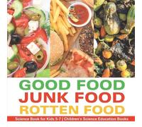 Good Food, Junk Food, Rotten Food - Science Book for Kids 5-7 Childr (Tascabile)