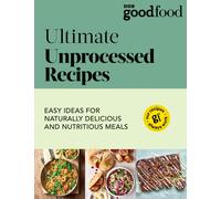 Good Food: Ultimate Unprocessed Recipes (Tascabile)
