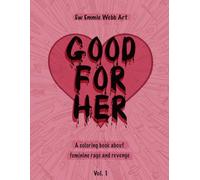 Good For Her: A coloring book celebrating feminine rage and revenge