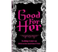 Good For Her: An Anthology of Women's Rage