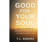 Good for Your Soul: How Suffering is Biblical and Can be Used for God's Perfect Will