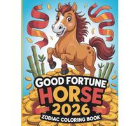Good Fortune Horse 2026: Zodiac Coloring Book: A Fun & Inspiring Year of the Horse Coloring Journey for Luck, Abundance & Creativity