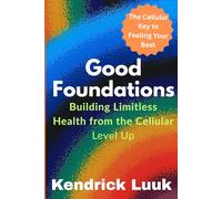 Good Foundations: Building Limitless Health from the Cellular Level Up