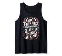 Good Friends Don't Let You Do Stupid Things Alone - Canotta