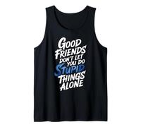 Good Friends Don't Let You Do Stupid Things Alone - Canotta