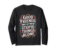 Good Friends Don't Let You Do Stupid Things Alone - Maglia a Manica