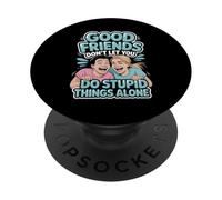 Good Friends Don't Let You Do Stupid Things Alone - PopSockets PopGrip Adesivo