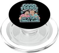 Good Friends Don't Let You Do Stupid Things Alone - PopSockets PopGrip per MagSafe