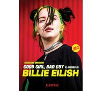 GOOD GIRL, BAD GUY. IL MONDO DI BILLIE EILISH - Longoni Massimo - 2023
