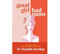 Good Girl, Bad Mom: For Every Mom Who Has Ever Felt Imperfect