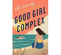 Good girl complex: a steamy and addictive college romance from the TikTok sensation