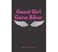 Good Girl Gone Biker: Biker Chick Journal. Personalized Ride Trip Planner and Organizer to write in. Gift for Lady Bikers