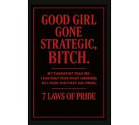 GOOD GIRL GONE STRATEGIC, BITCH.: 7 LAWS OF PRIDE