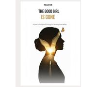 Good Girl Is Gone: How I Stopped Living For Everyone Else