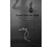 Good Girls Die Quiet: The Family Rule Was Silence. I Chose Survival.