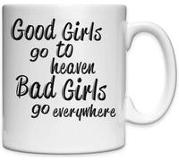 Good Girls Go To Heaven Bad Girls Go Everywhere They Want - Tazza in ceramica bianca