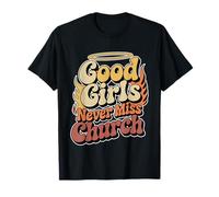 Good Girls Never Miss Church Umorismo sul culto della Fede - Maglietta