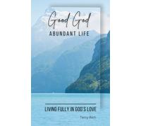 Good God, Abundant Life: Living Fully in God's Love