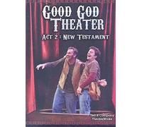 Good God Theatre Act 2: New Testament