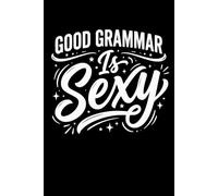Good Grammar Is Sexy Fun Teacher Student Speaker Notebook: Perfect for note-taking, planning, work, travel, idea jotting, habit tracking, 120 Pages, Medium 6 x 9 Inches