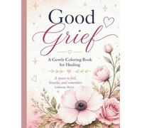 Good Grief: A Coloring Book for Healing.