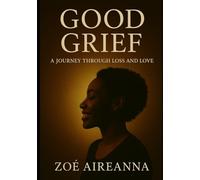Good Grief: A Journey Through Loss And Love