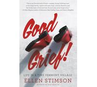 Good Grief!: Life in a Tiny Vermont Village