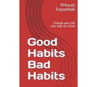 Good Habits Bad Habits: Change your life one step at a time