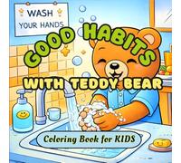 Good Habits with Teddy Bear Coloring Book for Kids: Fun & Easy Coloring Pages That Teach Cleanliness, Responsibility, and Positive Routines for Kids Ages 4 - 8