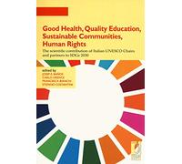 Good health, quality education, sustainable communities, human rights. The scientific contribution of Italian UNESCO Chairs and partners to SDGs 2030