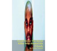 Good Henry: The Social Killer Who Hunted His Friends