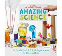 Good Housekeeping Amazing Science: 83 Hands-On S.T.E.A.M Experiments for