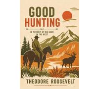 Good Hunting: In Pursuit of Big Game in the West
