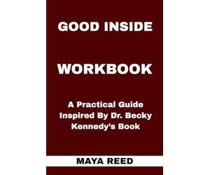 Good Inside Workbook: A Practical Guide Inspired By Dr. Becky Kennedy’s Book